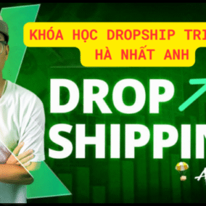 Khóa Học Dropship Triệu $ (Hà Nhất Anh)